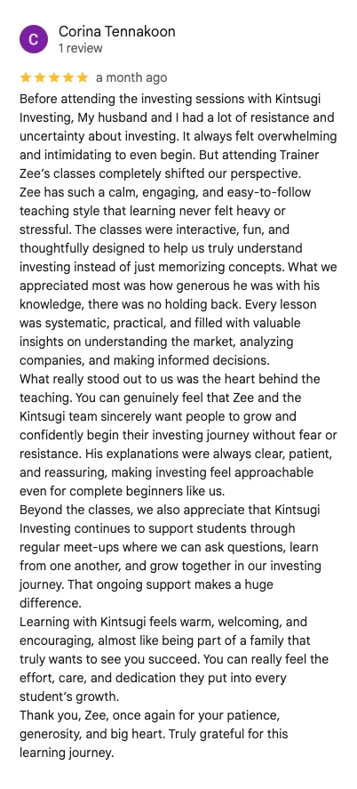 5-star Google review by Corina Tennakoon: Before attending the investing sessions with Kintsugi Investing, my husband and I had a lot of resistance and uncertainty about investing. Zee has such a calm, engaging, and easy-to-follow teaching style. Learning with Kintsugi feels warm, welcoming, and encouraging.