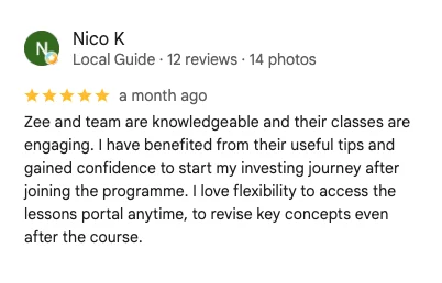 5-star Google review by Nico K: Zee and team are knowledgeable and their classes are engaging. I have benefited from their useful tips and gained confidence to start my investing journey. I love the flexibility to access the lessons portal anytime.
