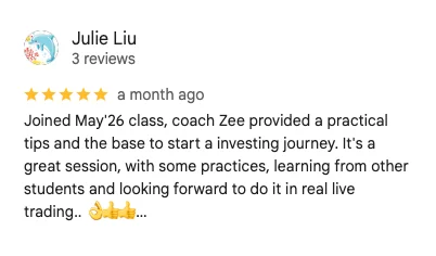 5-star Google review by Julie Liu: Joined May 2026 class, coach Zee provided practical tips and the base to start an investing journey. It's a great session, with some practices, learning from other students.