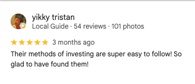 5-star Google review by yikky tristan: Their methods of investing are super easy to follow. So glad to have found them.