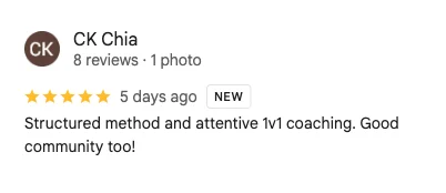5-star Google review by CK Chia: Structured method and attentive 1v1 coaching. Good community too.